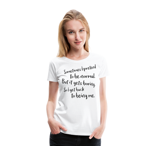 Pretend To Be Normal | Women’s Premium T-Shirt - white